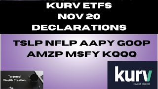 KURV MONTHLY DISTRIBUTIONS DECLARED 4 TSLP NFLP AAPY GOOP AMZP MSFY KQQQ  BUY b4 Nov 21  paid 11/22