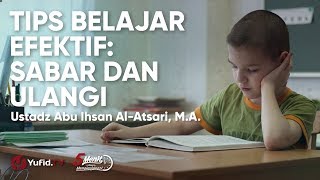 Tips Belajar Efektif: Sabar dan Ulangi - Ustadz Abu Ihsan Al-Atsari, M.A.