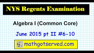 Algebra I June 2015 NYS Regents Common Core pt II 6-10 Solutions New York Explained step by step