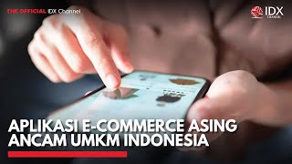 Aplikasi E-Commerce Asing Ancam UMKM Indonesia | IDX CHANNEL