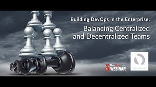 Building DevOps in the Enterprise: Balancing Centralized and Decentralized Teams