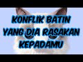 Sebuah konflik batin yang dia rasakan kepadam