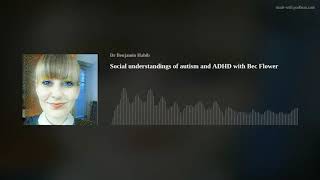 Social understandings of autism and ADHD with Bec Flower