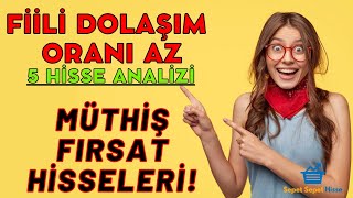 FİİLİ DOLAŞIM ORANI AZ MÜTHİŞ FIRSAT HİSSELERİ! Borsa Hisse Senedi Teknik Analizi ve Yorumları