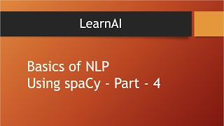 Basics of NLP using spaCy - 4 | spaCy | NLP | LearnAI