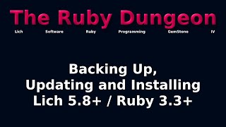 The Ruby Dungeon: E02 - Backing Up, Updating and Installing Lich 5.8+ / Ruby 3.3+