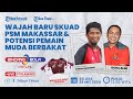 🔴 BINCANG BOLA : Wajah Baru Skuad PSM Makassar & Potensi Pemain Muda Berbakat