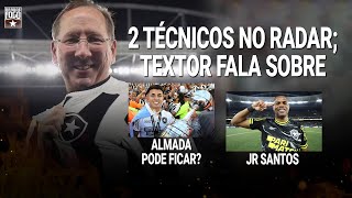 ALMADA PODE FICAR? | 2 TÉCNICOS NO RADAR; TEXTOR FALA SOBRE | JR SANTOS | MERCADO DO BOTAFOGO