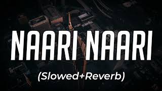 Naari Naari | [Slowed and Reverb]