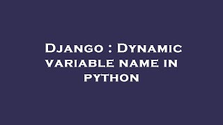 Django : Dynamic variable name in python