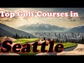 Top Public Golf Courses in Seattle, WA