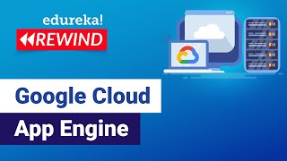 Google Cloud App Engine | Google App Engine Tutorial | Google Cloud Platform | Edureka Rewind