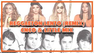 CNCO, Little Mix - Reggaeton Lento (Remix) Letra