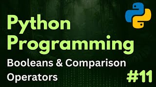 Booleans & Comparison Operators | Python Programming Ep. 11