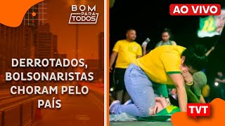 Derrotados, bolsonaristas choram pelo país