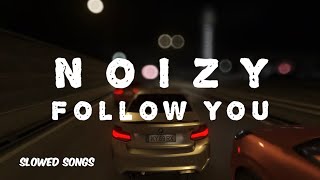 Noizy - Follow You (Lyrics) Slowed Songs 🎶