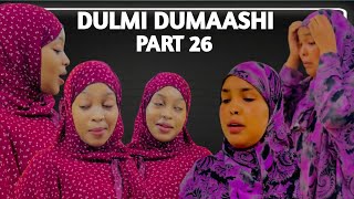 DULMI DUMAASHI PART 26 || REAL STORY ||