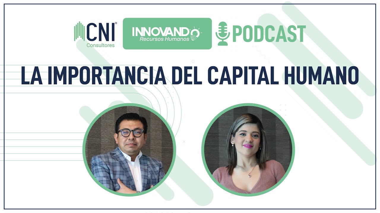 La Importancia Del Capital Humano Innovando Recursos Humanos Ep 01