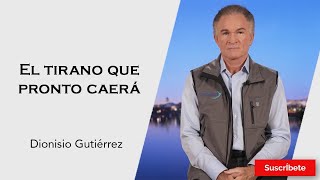 315. Dionisio Gutiérrez: El tirano que pronto caerá. Razón de Estado