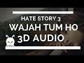 Wajah Tum Ho | Hate Story 3 | 3D Audio | Surround Sound | Use Headphones 👾