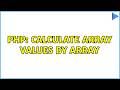 PHP: calculate array values by array (5 Solutions!!)