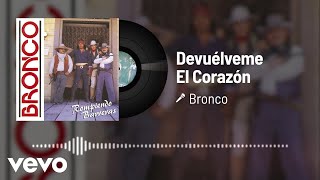 Bronco - Devuélveme El Corazón (Audio)