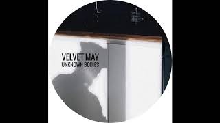 Velvet May - Unknown Bodies [TWS002]