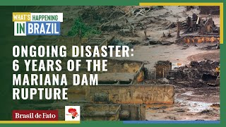 Ongoing disaster: 6 years of the Mariana Dam rupture