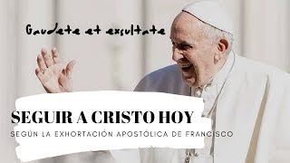 Seguir a Cristo hoy según la exhortación apostólica de Francisco Gaudete et exsultate