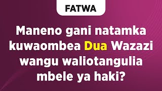 FATWA | Maneno gani natamka kuwaombea Dua Wazazi wangu waliotangulia mbele ya haki?