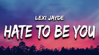 Lexi Jayde - hate to be you (Lyrics) it's funny how you didn't cheat with somebody hotter than me