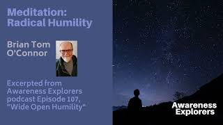 Meditation: Radical Humility - from Awareness Explorers Episode 107, \