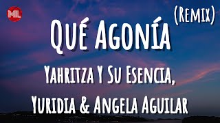 Yahritza Y Su Esencia, Yuridia & Angela Aguilar - Qué Agonía (Remix) (Letra / Lyrics)