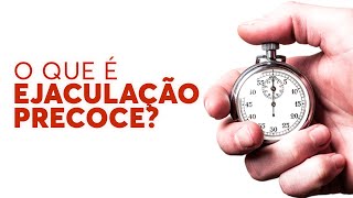 O que é ejaculação precoce?