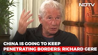 Richard Gere To NDTV: China Is Going To Keep Penetrating Borders | The NDTV Dialogues