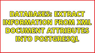 Databases: Extract Information from XML Document Attributes into PostgreSQL