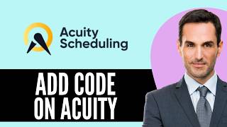 How to Add Code on Acuity Scheduling (2026) Step-by-Step Full Guide