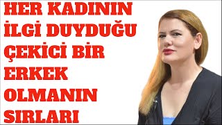 HER KADININ İLGİ DUYDUĞU,TAKDİR ETTİĞİ ÇEKİCİ BİR ERKEK OLMANIN SIRLARI.TAM VİDEO