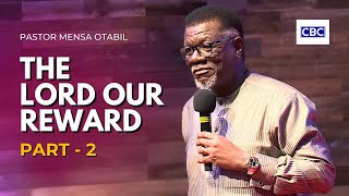 The Lord Our Reward - Pt.2 || Pastor Mensa Otabil