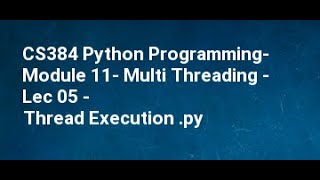 CS384 Python Programming Module 11 Multi Threading Lec 04 05 Serial vs Thread Execution