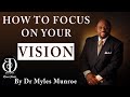 Myles Munroe | How To Focus On Your Vision | An Insight Video2020