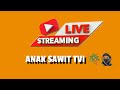 Anak Sawit Tvi sedang live sekarang!