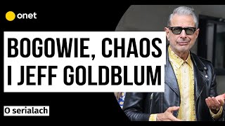 O Serialach. Bogowie, chaos i Jeff Goldblum – połączenie idealne?