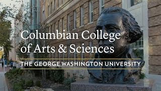 GW Columbian College of Arts and Sciences Overview: Exemplifying the Engaged Liberal Arts