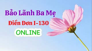 Cách điền đơn bảo lãnh ba mẹ I-130 ONLINE #baolanhchame #ir5 #baolanh