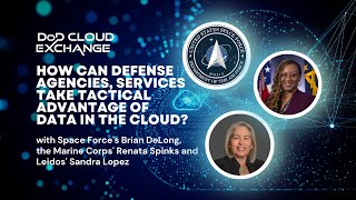 DoD Cloud Exchange 2023: How can Defense agencies take tactical advantage of data in the cloud?