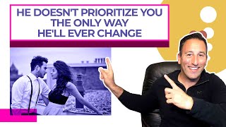 He Doesn't Prioritize You   The Only Way He'll Ever Change