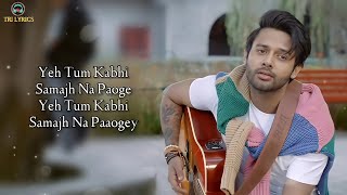 Samajh Na Paaogey (LYRICS) - Stebin Ben | Heli Daruwala | Anjjan Bhattacharya | Kumaar | Tri Lyrics