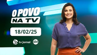 TV Jornal O POVO NA TV, ao vivo, com Anne Barretto | 18.02.25