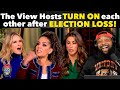 The View Hosts TURN ON Each Other After ELECTION LOSS